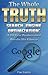 The Whole Truth: Search Engine Optimization The Whole Truth: Search Engine Optimization - A 10-year SEO veteran breaks silence to tell you how to get to the top of Google