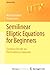 Semilinear Elliptic Equations for Beginners by Marino Badiale