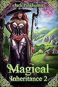 Magical Inheritance 2: A Harem Fantasy Adventure