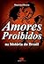 Amores Proibidos: Na Historia Do Brasil