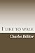I like to walk by Charles Billiter