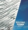 Building Titanic Belfast Building Titanic Belfast