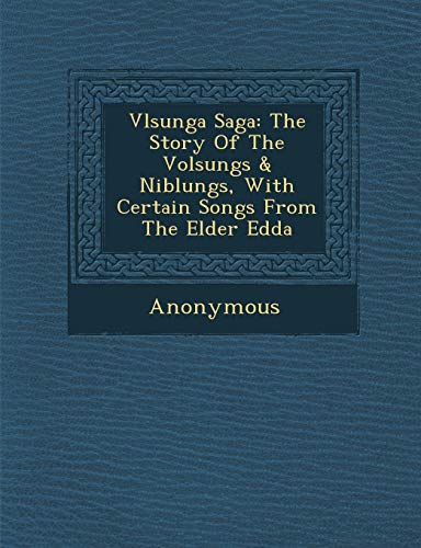V Lsunga Saga: The Story of the Volsungs & Niblungs, with Certain Songs from the Elder Edda