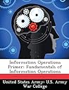 Information Operations Primer: Fundamentals of Information Operations