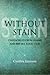 Without Stain: Unshackled from Shame and His Sex Addiction