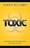 Toxic: Nine Attitudes That Will Destroy Your Life, Family, or Church