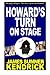 howard's turn on stage