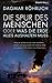 Die Spur des Menschen. Oder...