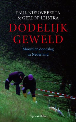 Dodelĳk geweld: moord en doodslag in Nederland (Paperback)