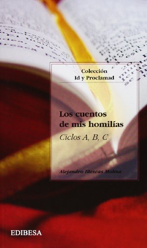 Los cuentos de mis homilías: Ciclos A, B, C (Coleccion Id Y Proclamad) (Spanish Edition)