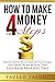 How to Make Money in 4 Steps: Making Money Begins With Mental Change Followed by an Action Plan, This Book Does Just That