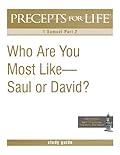 Precepts For Life Study Guide: Who Are You Most Like -- Saul or David?