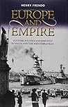 Europe and Empire: Culture, Politics and Identity in Malta and the Mediterranean y Henry Frendo Europe and Empire: Culture, Politics and Identity in Malta and the Mediterranean y Henry Frendo