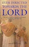 Ever Directed Towards the Lord: The Love of God in the Liturgy of the Eucharist Past, Present, and Hoped for Ever Directed Towards the Lord: The Love of God in the Liturgy of the Eucharist Past, Present, and Hoped for