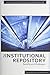 institutional Repository Benefits and Challenges (Alcts Papers on Library Technical Services and Collections)
