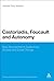 Castoriadis, Foucault, and Autonomy: New Approaches to Subjectivity, Society, and Social Change