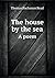 The House by the Sea a Poem