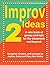 Improv Ideas--Volume 2: A New Book of Games and Lists for the Classroom and Beyond