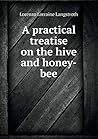 A Practical Treatise on the Hive and Honey-Bee