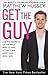 Get the Guy: Use the Secrets of the Male Mind to Find, Attract and Keep Your Ideal Man