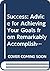 Success: Advice for Achieving Your Goals from Remarkably Accomplished People
