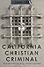 California Christian Criminal by Richard Gartner