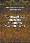 Arguments and speeches of William Maxwell Evarts