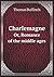 Charlemagne Or, Romance of ...