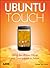 Ubuntu Touch: Using the Ubuntu OS on Your Smartphone or Tablet