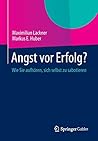 Angst vor Erfolg?: Wie Sie aufhören, sich selbst zu sabotieren (German Edition)