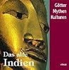 Das alte Indien - Götter, Mythen, Kulturen Das alte Indien - Götter, Mythen, Kulturen