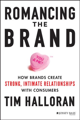 Romancing the Brand: How Brands Create Strong, Intimate Relationships with Consumers (Kindle Edition)