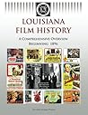 Louisiana Film History: A Comprehensive Overview Beginning 1896 Louisiana Film History: A Comprehensive Overview Beginning 1896