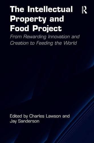 The Intellectual Property and Food Project: From Rewarding Innovation and Creation to Feeding the World (Hardcover)