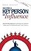 Become a Key Person of Influence: The 5 Step Sequence to Becoming One of the Most Highly Valued and Highly Paid People in Your Industry