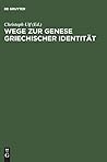 Wege zur Genese griechischer Identität: Die Bedeutung der früharchaischen Zeit (German Edition)