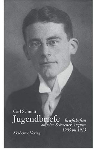 Carl Schmitt - Jugendbriefe: Briefschaften an seine Schwester Auguste 1906-1913 (German Edition)