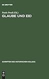 Glaube und Eid: Treueformeln, Glaubensbekenntnisse und Sozialdisziplinierung zwischen Mittelalter und Neuzeit (Schriften des Historischen Kollegs, 28) (German Edition) Glaube und Eid: Treueformeln, Glaubensbekenntnisse und Sozialdisziplinierung zwischen Mittelalter und Neuzeit (Schriften des Historischen Kollegs, 28) (German Edition)