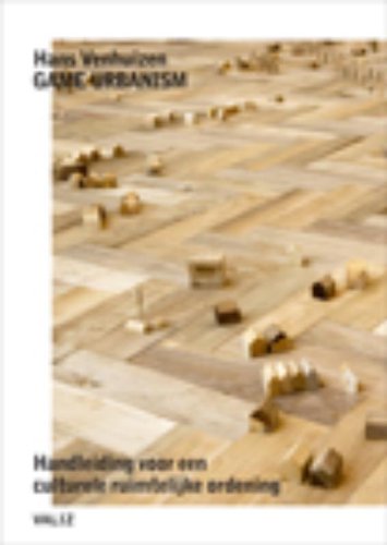 Game urbanism : handleiding voor een culturele ruimtelijke ordening (Hardcover)