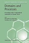 Domains and Processes: Proceedings of the 1st International Symposium on Domain Theory Shanghai, China, October 1999 (Semantics Structures in Computation)