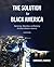 The Solution for Black Amer...