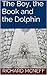 The Boy, the Book, and the Dolphin by Richard McNeff