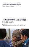 Je prendrai les armes s'il le faut : Tunisie, mon combat pour la liberté