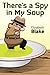 There's a Spy in My Soup