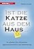Ist die Katze aus dem Haus ...