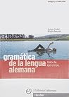 Gramática de la lengua alemana. Libro de ejercicios Gramática de la lengua alemana. Libro de ejercicios