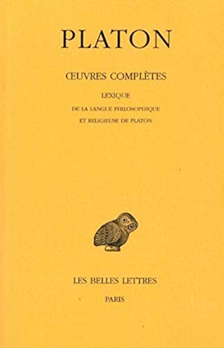 Oeuvres complètes: T. XIV : Lexique de la langue philosophique et religieuse de Platon (Collection Des Universites De France) (French and Greek Edition)
