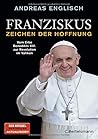 Franziskus - Zeichen der Hoffnung: Das Erbe Benedikts XVI. und die Schicksalswahl des neuen Papstes