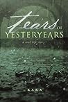 Tears of Yesteryears: A Real Life Story Tears of Yesteryears: A Real Life Story