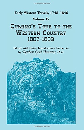 Early Western Travels, 1748-1846: Volume IV, Cuming’s Tour to the Western Country (1807-1809)